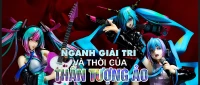 Ngành giải trí và thời của thần tượng ảo.